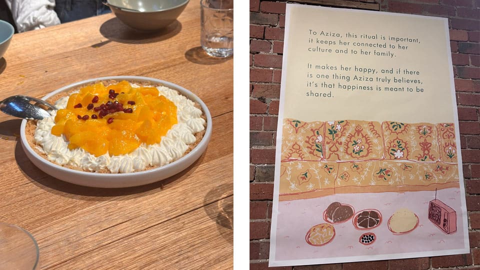 Two pictures of a dessert plate with cream, mango and pomegranates and an illustrated poster that reads: ‘To Aziza, this ritual is important, it keeps her connected to her culture and her family. It makes her happy and if there is one thing Aziza truly believes, it’s that happiness is meant to be shared.’