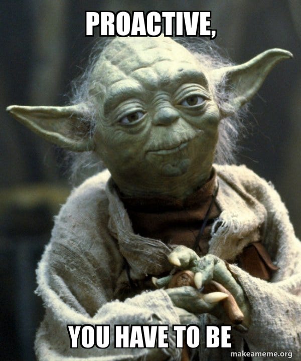 Proactive, You have to be - Yoda Meme Generator
