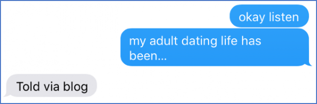 Okay listen, my adult dating life has been... Told via blog