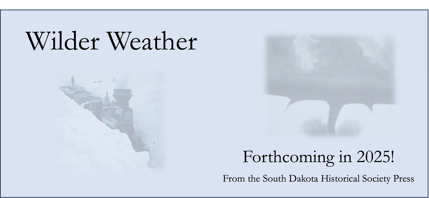 Wilder Weather, forthcoming in 2025 from the South Dakota Historical Society Press! Image includes a steam engine snowed into a drift (March 1881) and a tornado flanked by 2 funnel clouds (1884).