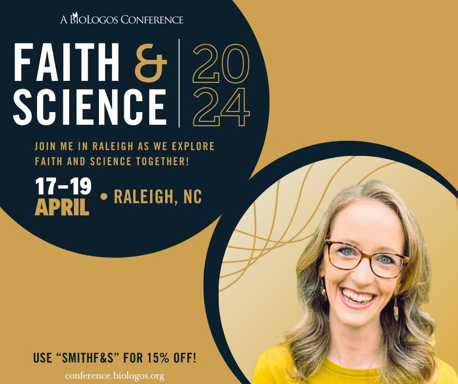 May be an image of 1 person and text that says 'BOLOGOSCOFER FAITH & 20 SCIENCE24 JOIN ME IN RALEIGH AS WE EXPLORE FAITH AND SCIENCE TOGETHER! 17-19 APRIL RALEIGH, NC USE "SMITHF&S" FOR 15% OFF! conference.biologos.org'