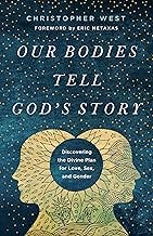 Our Bodies Tell God's Story: Discovering the Divine Plan for Love, Sex, and Gender