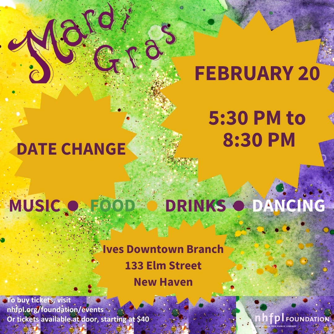 Yellow, Green, and Purple background with the words "Mardi Gras" and below text stating that there has been a date change to February 20th. The bottom left corner says "to buy tickets, visit  nhfpl.org/foundation/events or tickets available at door, starting at $40" and the left has the NHFPL foundation logo
