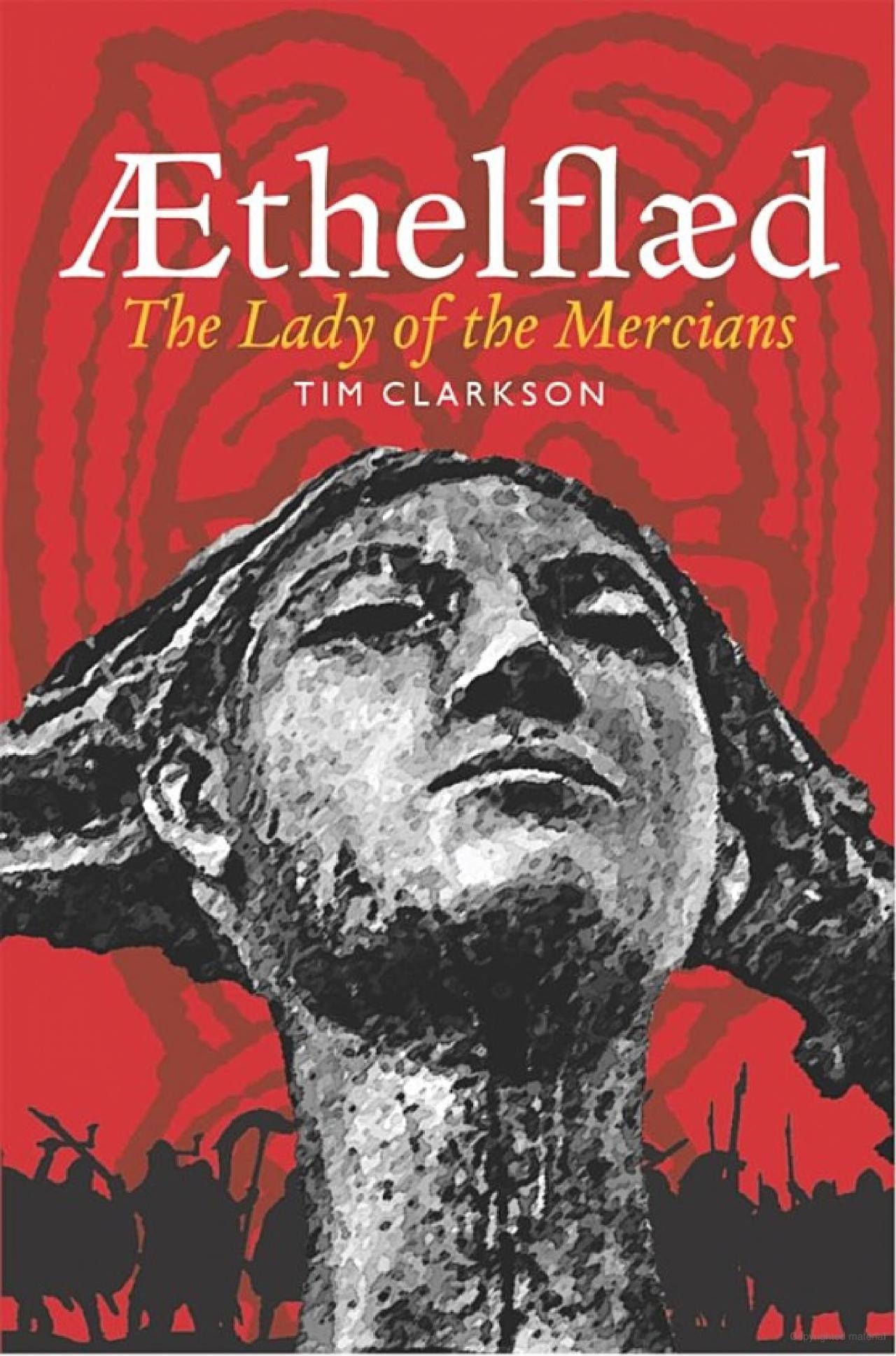 The cover of Tim Clarkson's "Æthelflæd: The Lady of the Mercians". A greyscale head of a statue overlays a red background and black silhouettes of an army.