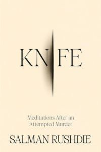 cover of Knife: Meditations After an Attempted Murder by Salman Rushdie