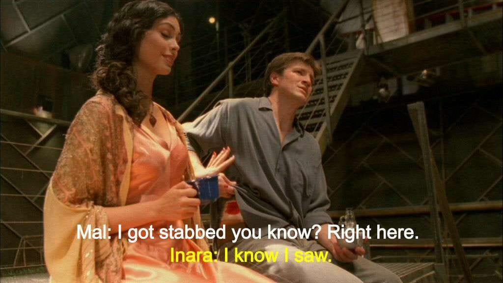 Screenshot of Inara and Mal from the TV show Firefly. Mal: "I got stabbed, you know. Right here." Inara: "I know, I saw."