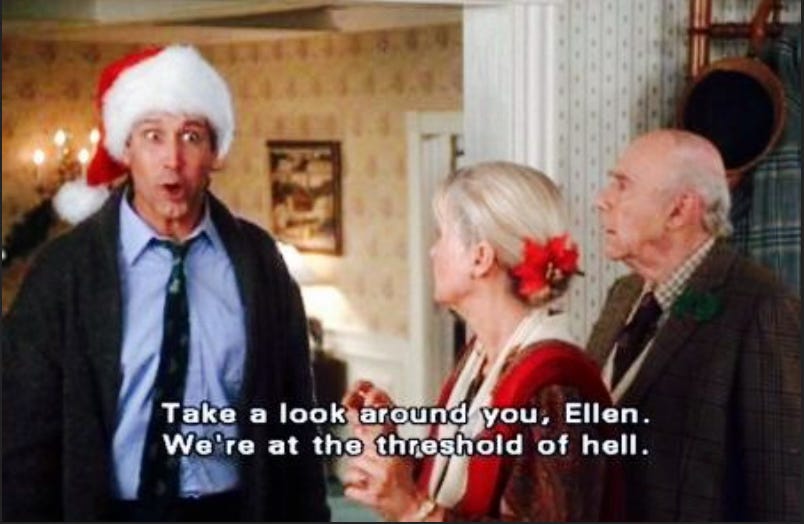 Clark Griswold in a Santa hat exclaims, "Take a look around you, Ellen. We're at the threshold of hell!"