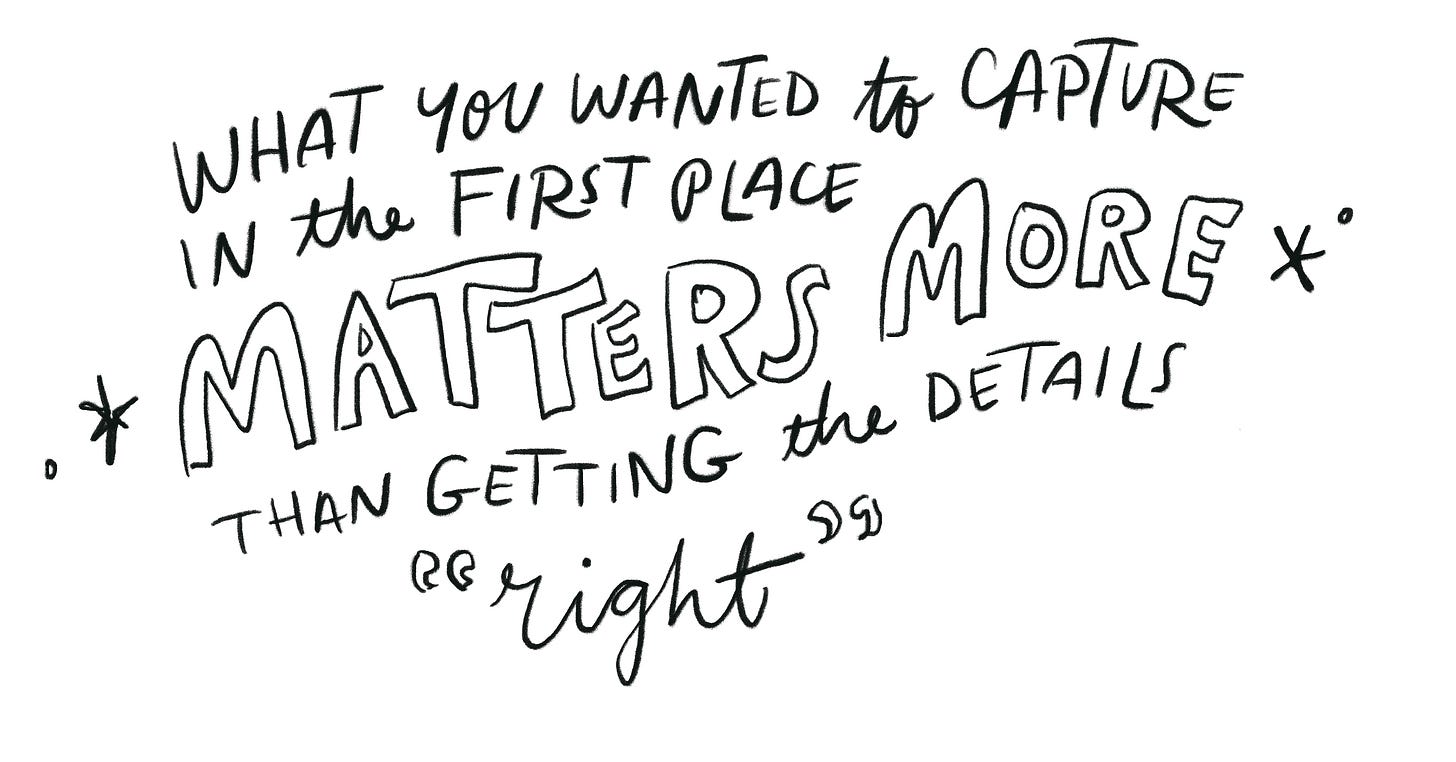 (Handwritten) What you wanted to capture in the first place matters more than getting it "right"