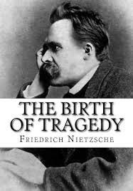 The Birth of Tragedy: Nietzsche ...