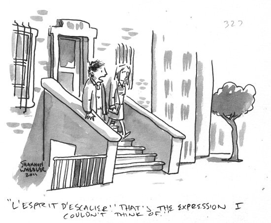 Cartoon of a man and woman walking down the front stairs of a building and the man saying, “L’esprit d’escalier’ That’s the expression I couldn’t think of.”