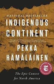 Indigenous Continent: The Epic Contest for North America: Hämäläinen,  Pekka: 9781631496998: Amazon.com: Books