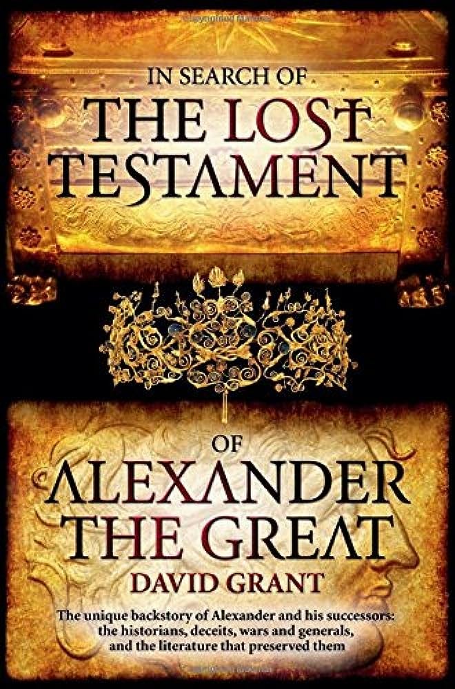 In Search of the Lost Testament of Alexander the Great: David Grant:  9781943290284: Amazon.com: Books