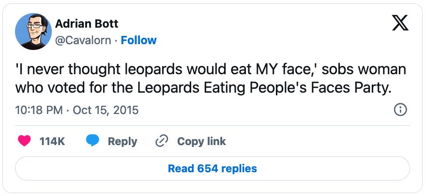 October 15, 2015 tweet by Adrian Bott reading, "'I never thought leopards would eat MY face,' sobs woman who voted for the Leopards Eating People's Faces Party."