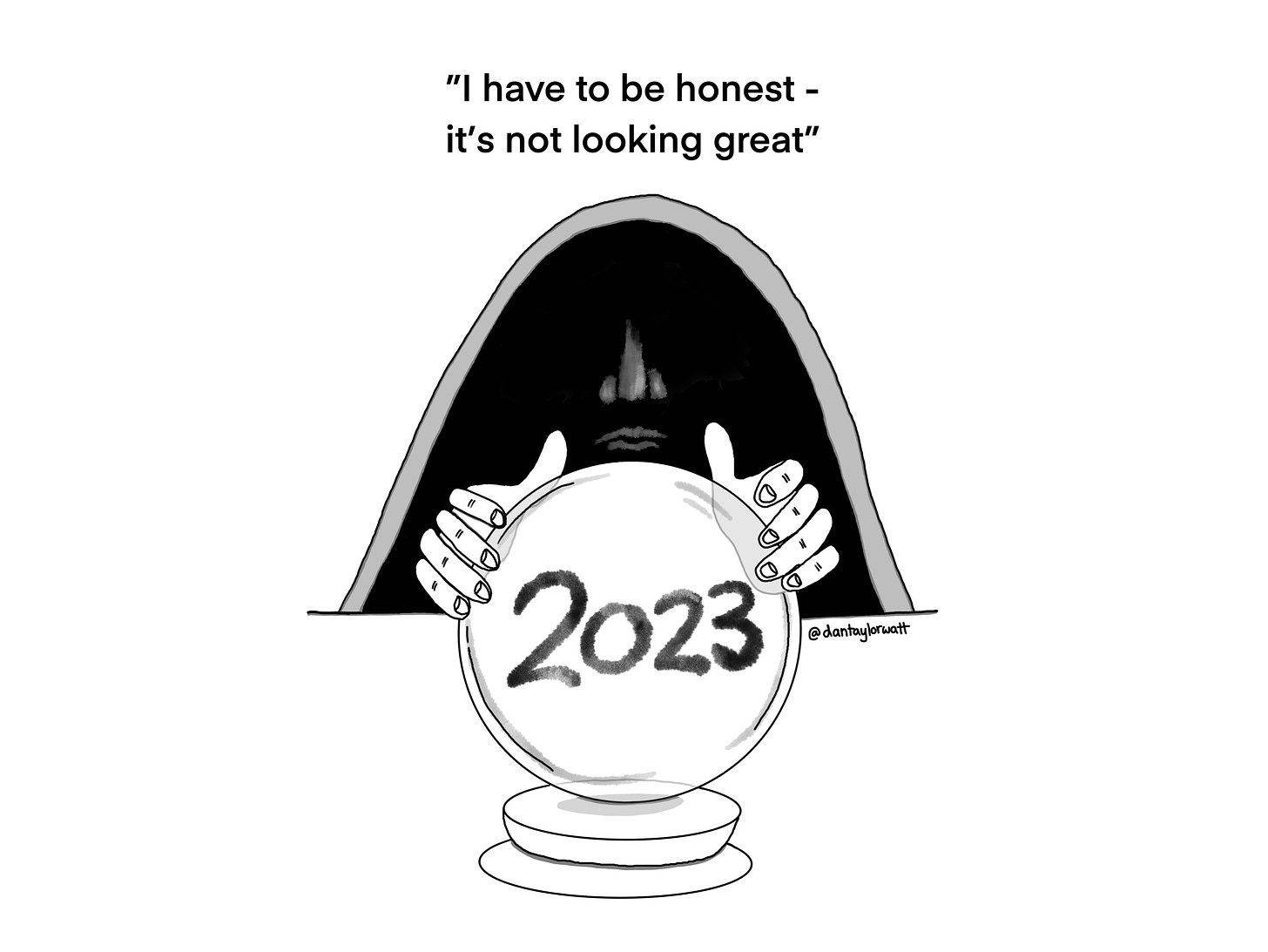 Cartoon of fortune teller looking into a crystal ball with ‘2023’ inside. Text reads: “I have to be honest - it’s not looking great”