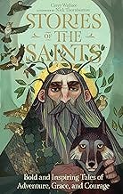Stories of the Saints: Bold and Inspiring Tales of Adventure, Grace, and Courage