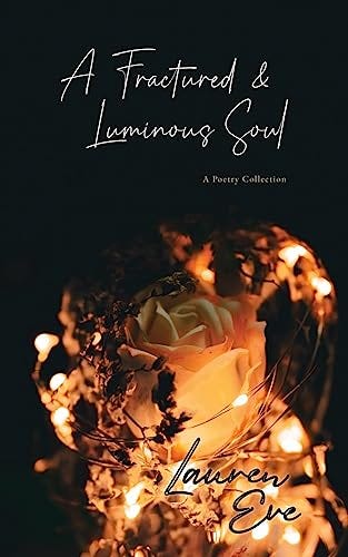 A Fractured & Luminous Soul: A Poetry Collection by [Lauren Eve]