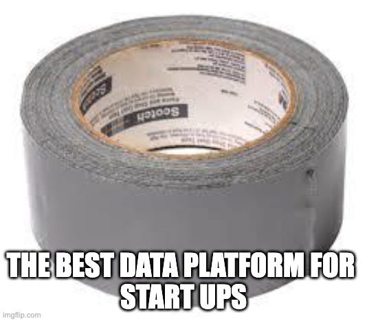 duct tape | THE BEST DATA PLATFORM FOR 
START UPS | image tagged in duct tape | made w/ Imgflip meme maker