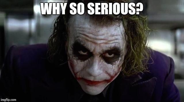 Why so serious? - Imgflip