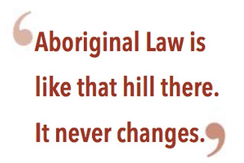 "Aboriginal law is like that hill there. It never changes." —Doug Campbell