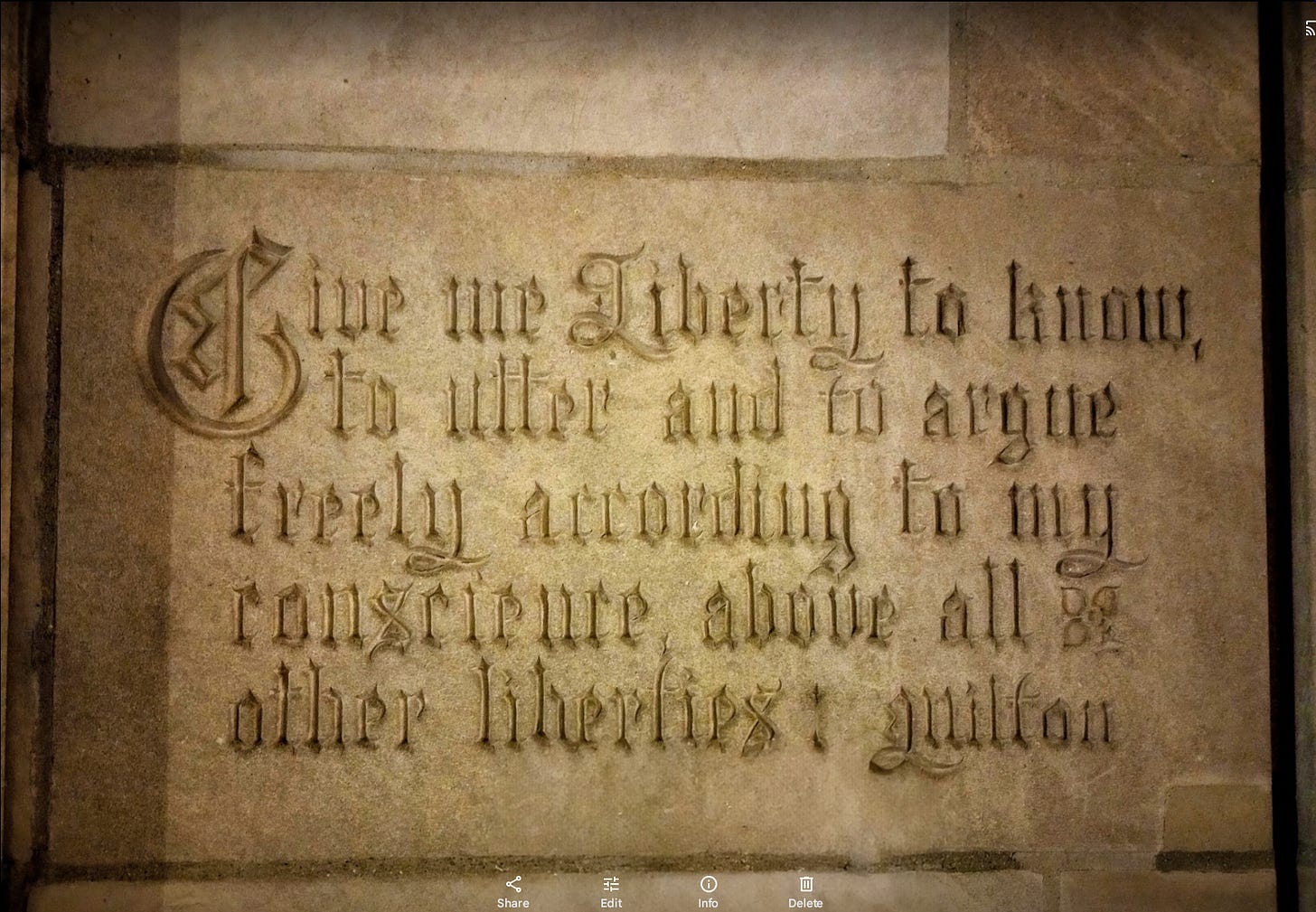 Give me liberty to know, to utter and to argue freely according to my conscience, above all other liberties.