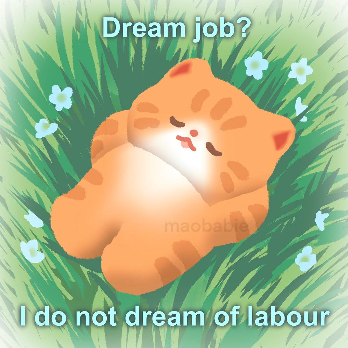 A cartoon orange cat lays in a field. The caption reads "Dream job? I do not dream of labor."