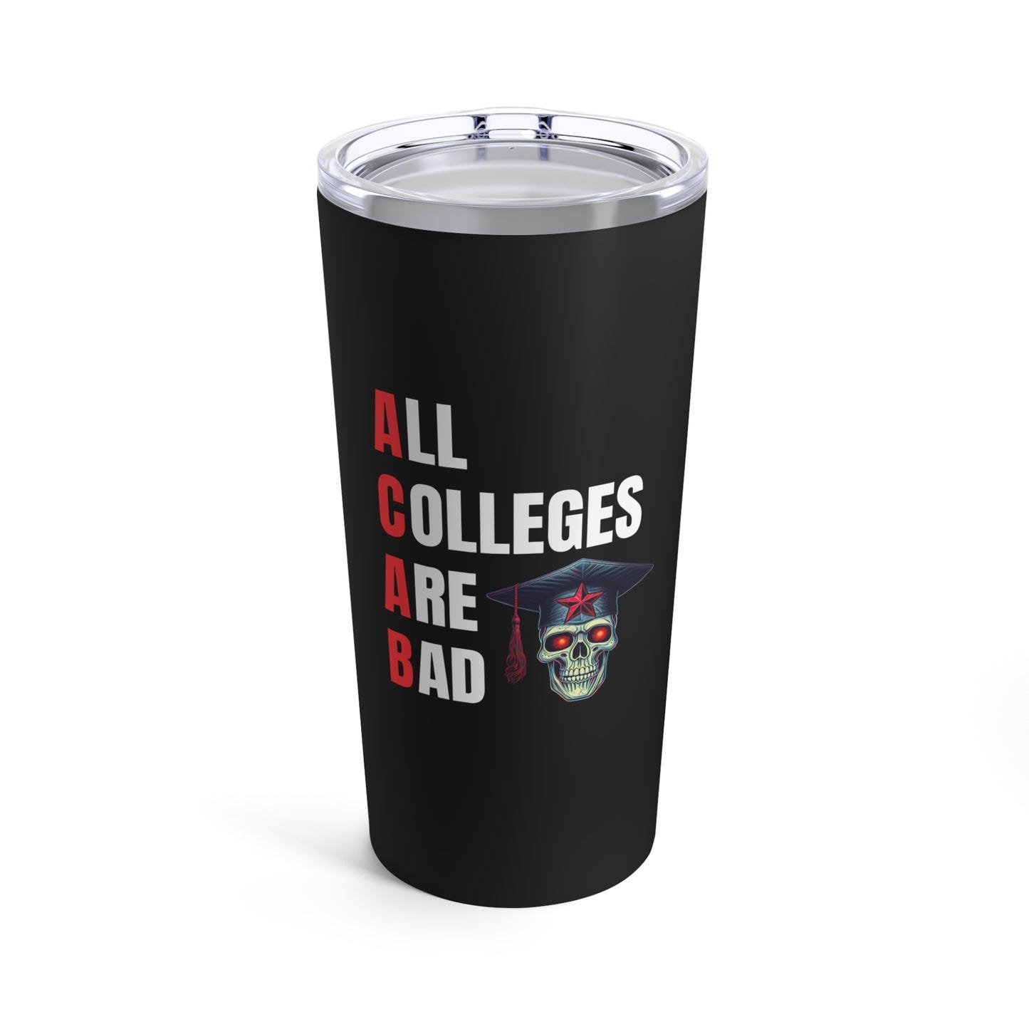 LIMITED EDITION: All Colleges Are Bad Tumbler 20oz