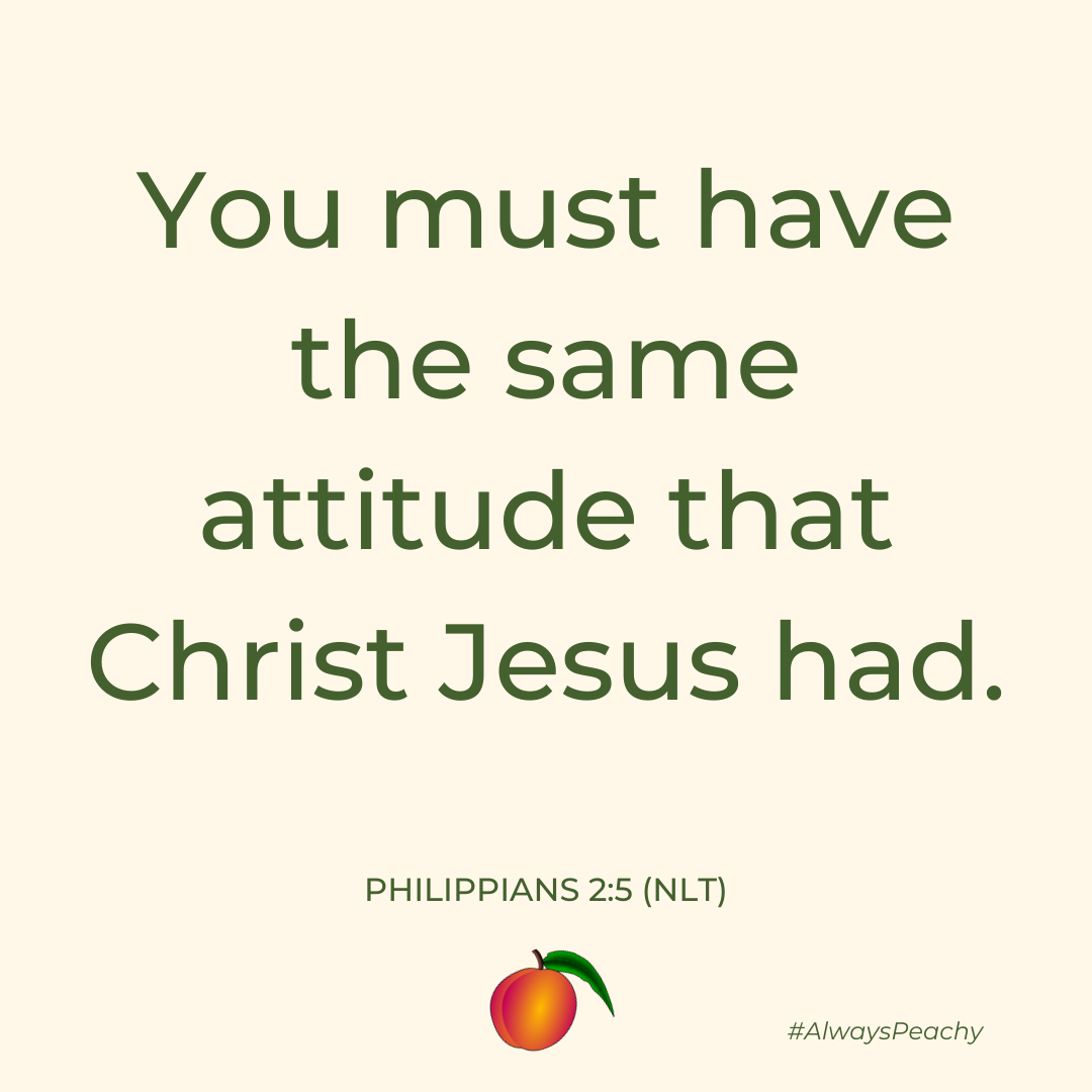 You must have the same attitude that Christ Jesus had. 