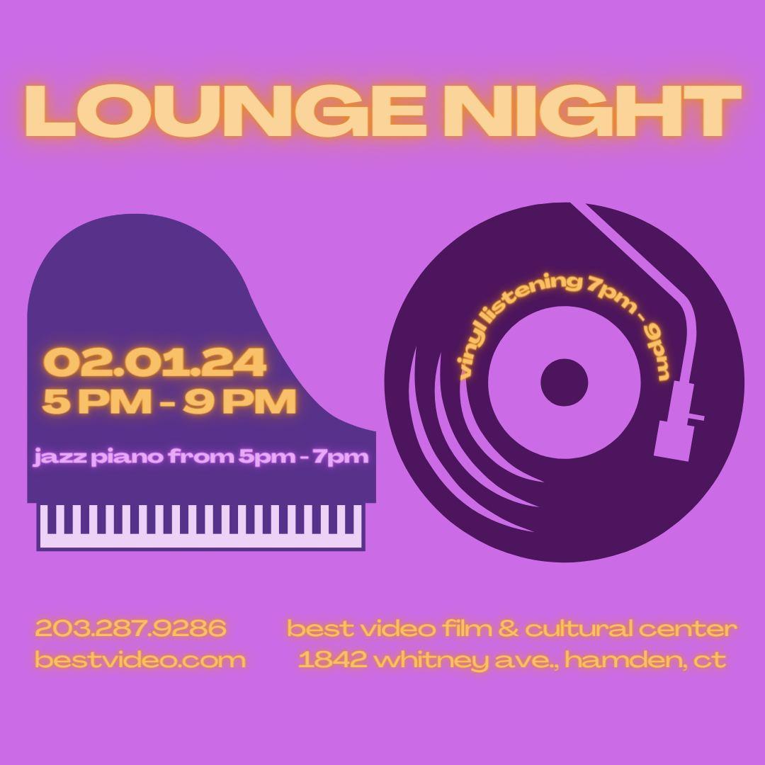 May be an image of piano, drink and text that says 'LOUNGE NIGHT 02.01.24 5 PM- PM fistening 7pm inyl 9pm piano from 5pm 7pm 203.287.9286 bestvideo.com best video film & cultural center 1842 whitney ave., hamden, ct'