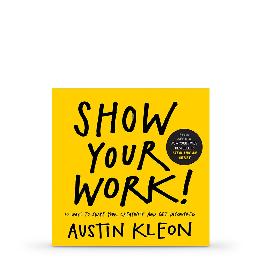 Show Your Work!: 10 Ways to Share Your Creativity and Get Discovered : Book  by Austin Kleon - Books - Books & Dvds - Studio | Jackson's Art Supplies
