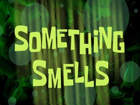 Something Smells | Encyclopedia SpongeBobia | FANDOM powered by Wikia