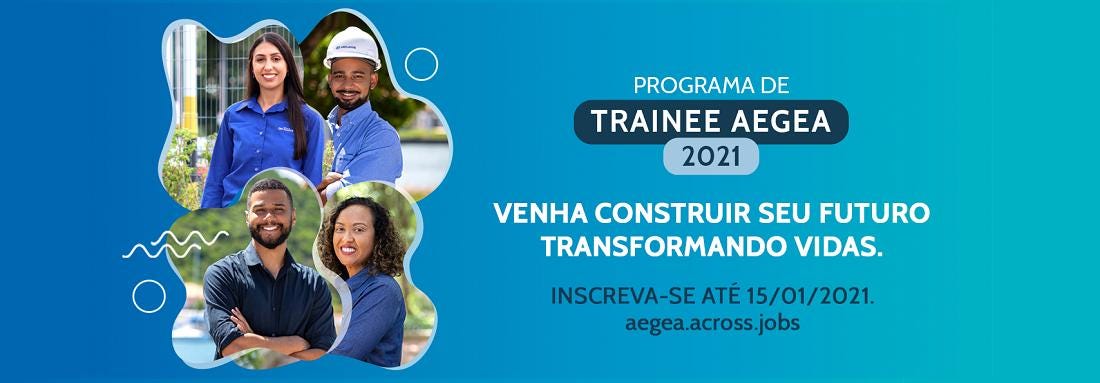 Programa de Trainee AEGEA 2021. Venha construir seu futuro transformando vidas. Inscreva-se até 15/01/2021. aegea.across.jobs. Foto de 2 jovens, 2 homens e 2 mulheres.