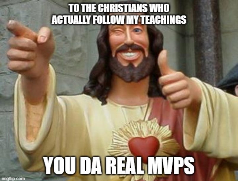 Jesus giving thumbs up and saying to the christians who actually follow my teachings you're the real MVPs