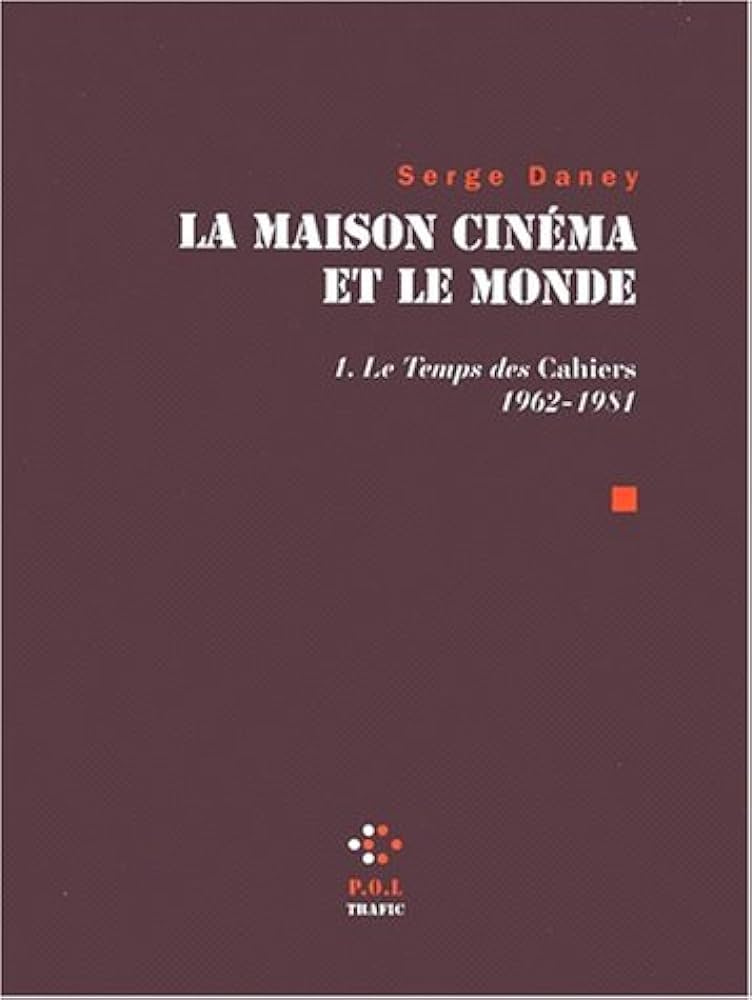 La Maison cinéma et le monde: Le temps des "Cahiers" (1962-1981) (1): Daney,  Serge, Rollet, Patrice: 9782867448126: Amazon.com: Books