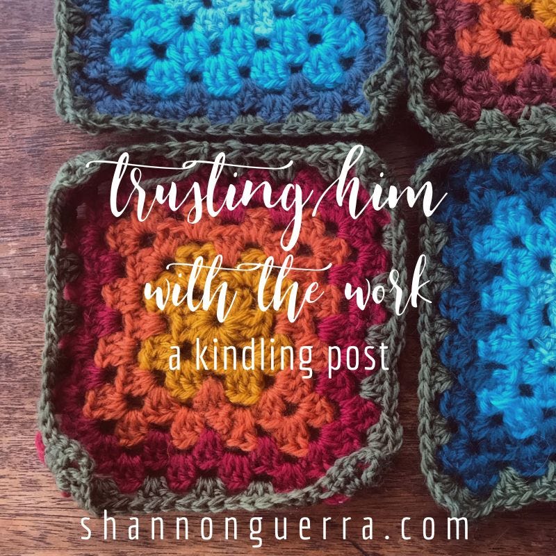 trusting Him with the work: a kindling post