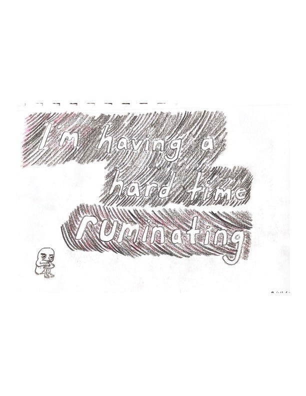 Charcoal drawing with light red pencil shading. Text reads “I’m having a hard time ruminating” in block letters, and a little creature squats a little crumpled and grimacing. 