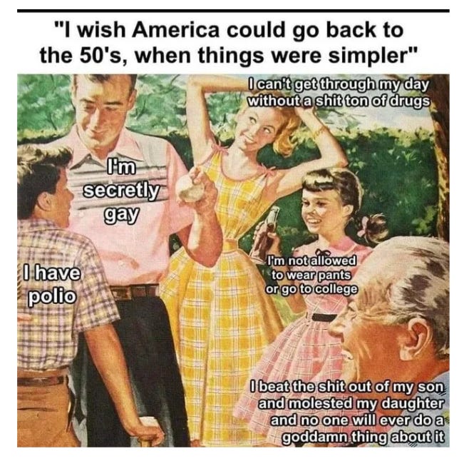 Caption "I wish America could go back to the 50s when things were simple" with people around thinking about all the racism, homophobia, misogyny and lack of healthcare that was actually going at at the time