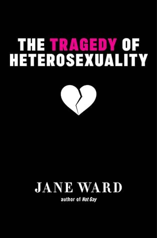 Cover of The Tragedy of Heterosexuality by Jane Ward