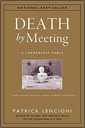 Death by Meeting – A Leadership Fable About Solving the Most Painful  Problem in Business : Lencioni, PM: Amazon.fr: Livres