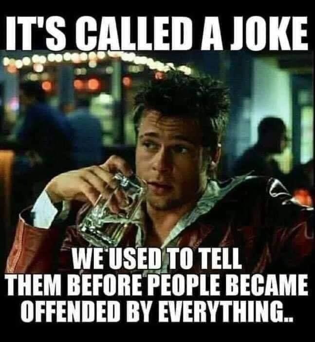 May be an image of 1 person and text that says 'IT'S CALLED A JOKE WE USED TO TELL THEM BEFORE PEOPLE BECAME OFFENDED BY EVERYTHING..'
