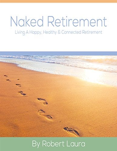 Naked Retirement: Living A Happy, Healthy, & Connected Retirement by [Robert Laura, Timothy Drexler]