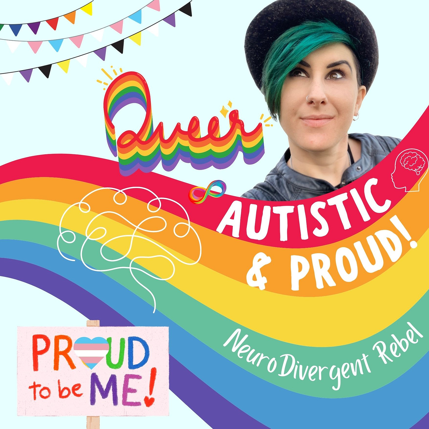 an image of Lyric on a pale blue background with a rainbow in the foreground with text that reads NeuroDivergent Rebel, Queer, Autistic and Proud - there are accented pride, nonbinary, and trans flag decorations in the top right corner, ad white doodled brain over the rainbow and a sign that says proud to be me in the foreground