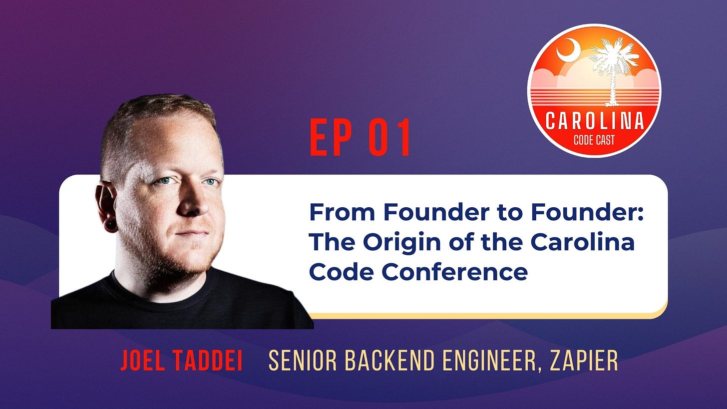 EP 01 - From Founder to Founder: The Origin of the Carolina Code Conference. Joel Taddei, Senior Backend Engineer, Zapier