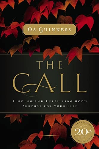 The Call: Finding and Fulfilling God's Purpose For Your Life by [Os Guinness]