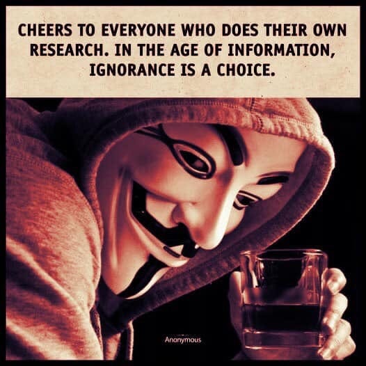 May be a graphic of 1 person and text that says 'CHEERS το EVERYONE WHO DOES THEIR OWN RESEARCH. IN THE AGE OF INFORMATION, IGNORANCE IS A CHOICE. 1 Anonymous'