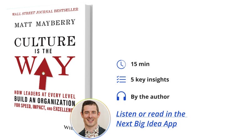 Culture Is the Way: How Leaders at Every Level Build an Organization for Speed, Impact, and Excellence By Matt Mayberry Next Big Idea Club