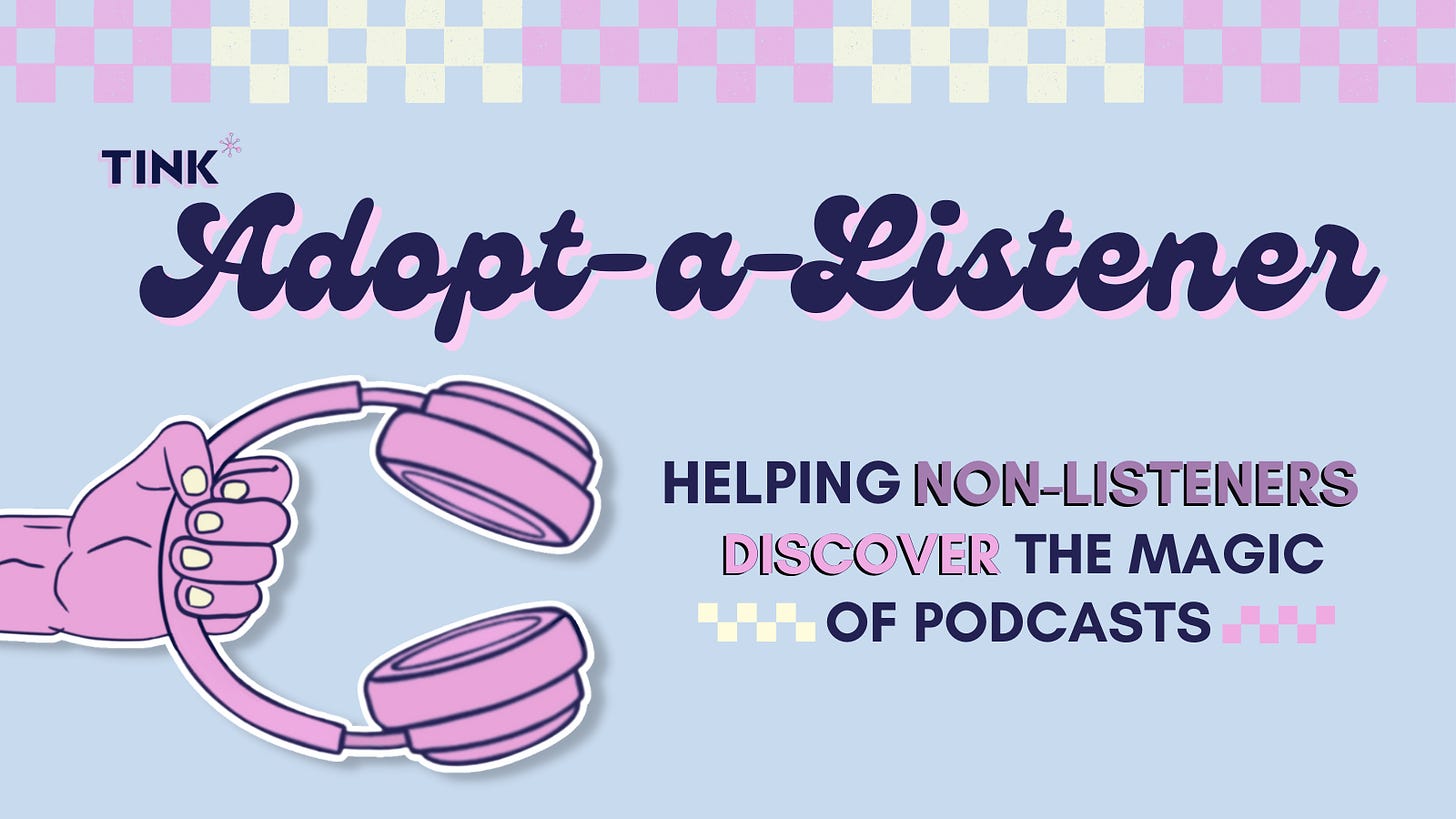 Adopt a listener. Helping non-listeners discover the magic of podcasts.