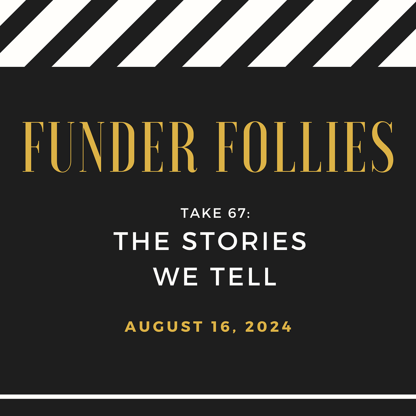 black and white film clapper board showing Funder Follies, Unintended Consequences of Doing Good, Take #67: The Stories We Tell, published August 16, 2024