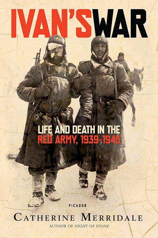 Ivan's War: Life and Death in the Red Army, 1939-1945: Merridale,  Catherine: 9780312426521: Amazon.com: Books