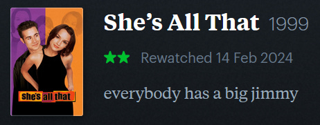 screenshot of LetterBoxd review of She’s All That, watched February 14, 2024: everybody has a big jimmy