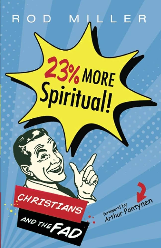 23% More Spiritual!: Christians and the Fad: Miller, Rod, Pontynen, Arthur:  9781725282766: Amazon.com: Books